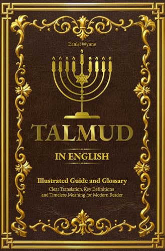 Talmud in English: Complete Illustrated Guide | Clear Translation, Key Definitions and Timeless Meaning for Modern Readers