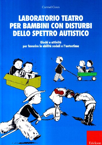 Laboratorio teatro per bambini con autismo. Giochi e attività per favorire le abilità sociali e l'autostima Laboratorio teatro per bambini con autismo. Giochi e attività per favorire le abilità sociali e l'autostima