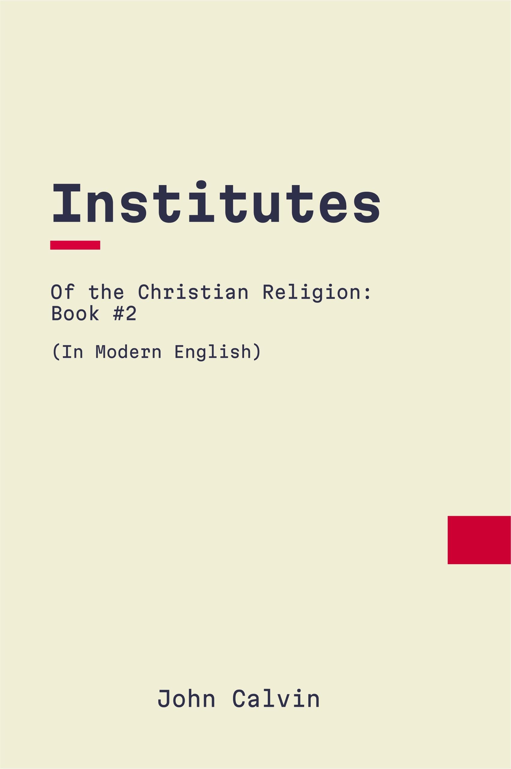Institutes of the Christian Religion: Book 2: In Modern, Updated English