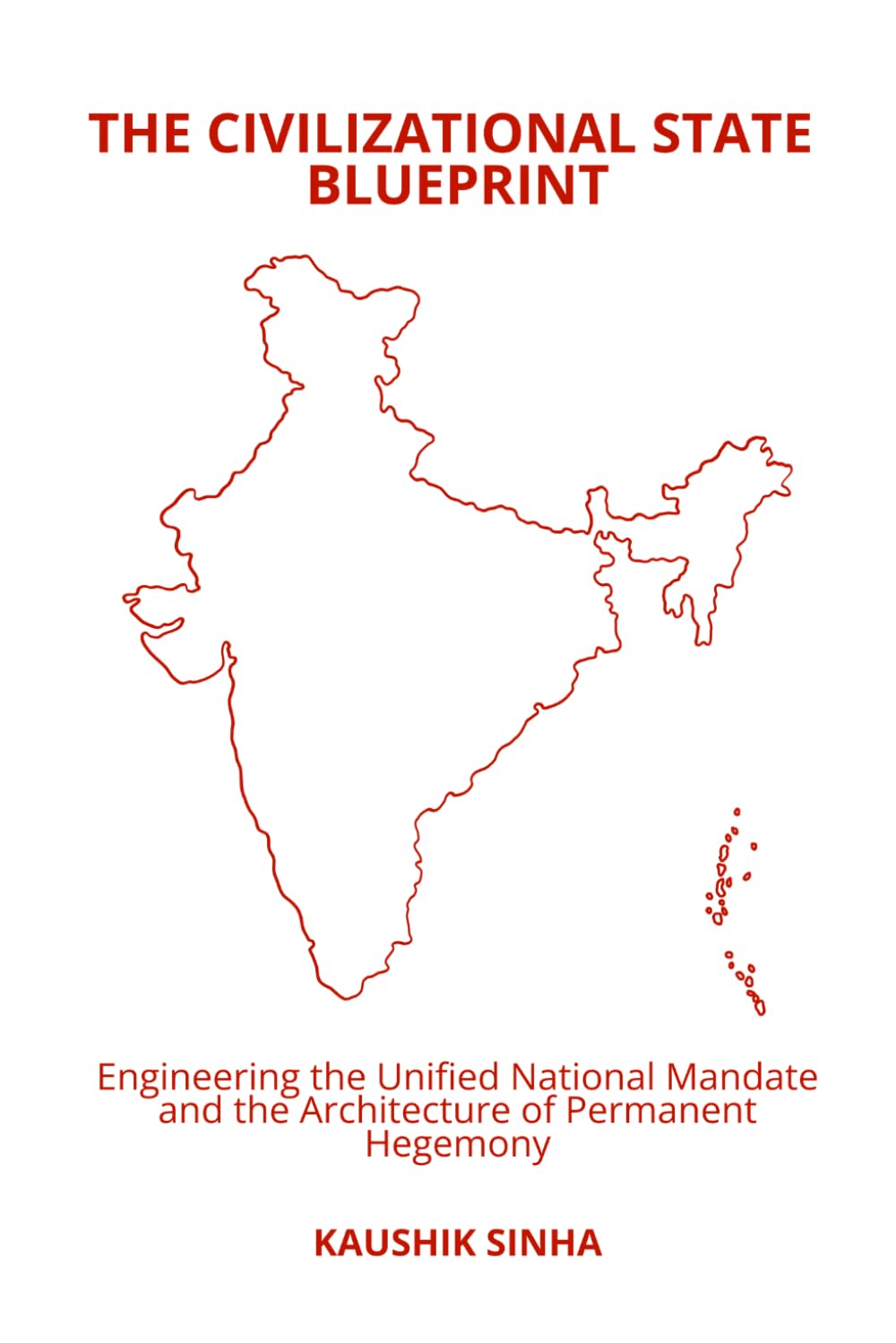 The Civilizational State Blueprint: Engineering the Unified National Mandate and the Architecture of Permanent Hegemony