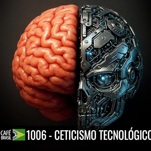 Café Brasil 1006 - Ceticismo tecnológico - A internet fazendo nossa cabeça