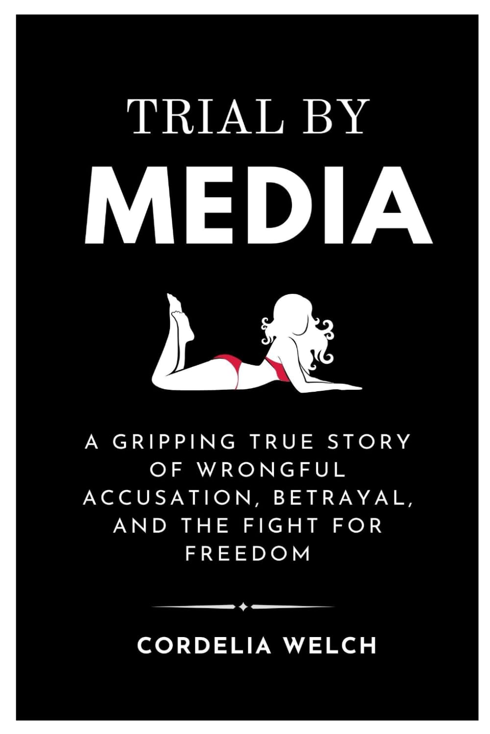 TRIAL BY MEDIA: A Gripping True Story of Wrongful Accusation, Betrayal, and the Fight for Freedom