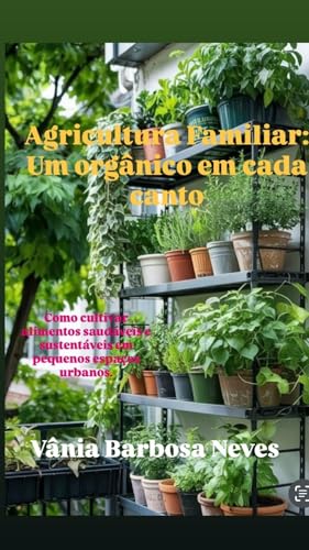 Agricultura Familiar : Um Orgânico Em Cada Canto : Como Cultivar ...