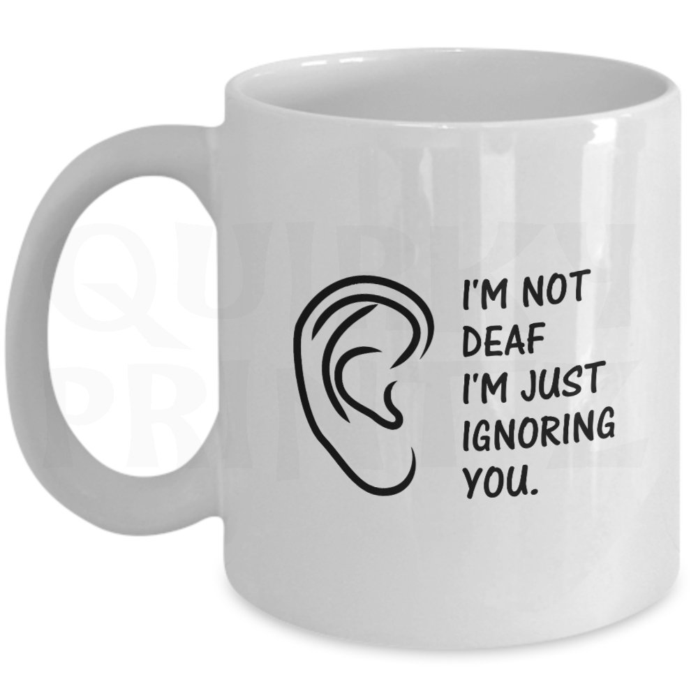 Quirky Printz White Novelty I'm Not Deaf I'm Just Ignoring You Gift Slogan Mug Sk94