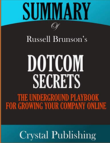 Summary of Dotcom Secrets: The Underground Playbook For Growing Your Company Online by Russell Brunson