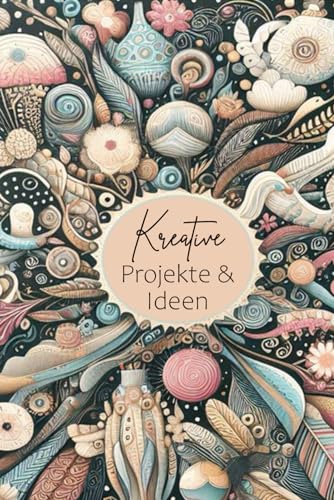 Kreative Projekte & Ideen: Notizbuch für Kreative