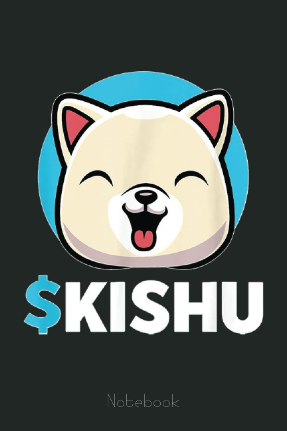Independently published $Kishu Kishu Inu Coin Kishu Token Kishu Crypto  Notebook: Transaction Log Ledger, Air Drop Tracker, Passwords Book for New  and Experienced Traders 6x9 110 Page Gift Journal : Morality, Abigail: