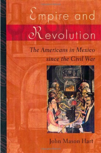 Empire and Revolution: The Americans in Mexico since the Civil War