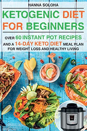 Ketogenic Diet for Beginners: 60 Instant Pot Recipes & 14-Day Meal Plan