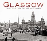 Glasgow: The Classic Then and Now Photographs 1905769385 Book Cover