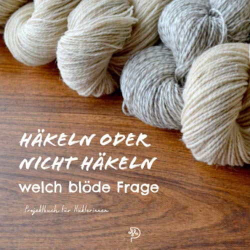 Häkeln oder nicht häkeln welch blöde Frage: Häkeltagebuch für glückliche Häklerinnen, 144 quadratische Seiten, Projektbuch, Geschenk für häkelnde ... Freundinnen und Omas (German Edition)