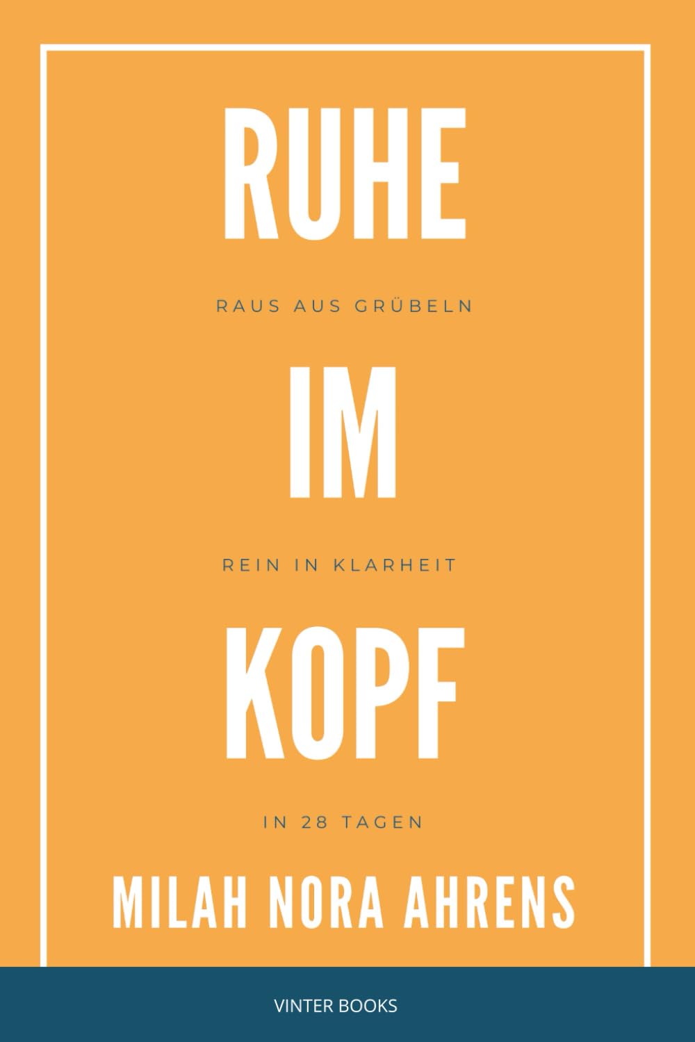 Ruhe im Kopf: Raus aus Grübeln, rein in Klarheit – in 28 Tagen