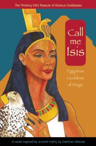 Call Me Isis: Egyptian Goddess of Magic (A Treasury of Glorious Goddesses) by Gretchen Maurer (28-Aug-2014) Hardcover