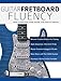 Guitar Fretboard Fluency: The Creative Guide to Mastering the Guitar