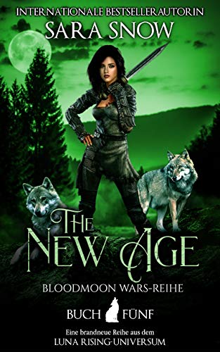 The New Age (Das neue Zeitalter): Buch 5 Bloodmoon Wars-Reihe (Reihe aus dem LUNA RISING-UNIVERSUM) (German Edition)