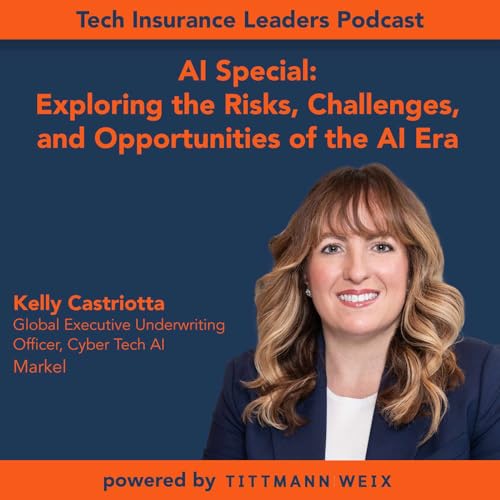 Ep 9 - AI Special: Exploring the Risks, Challenges, and Opportunities of the AI Era (with Kelly Castriotta, Global Executive Underwriting Officer, Cyber Tech AI at Markel)