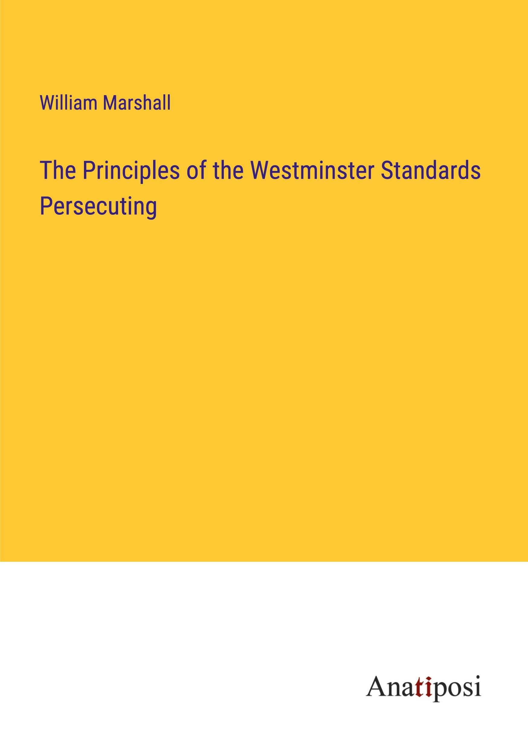 The Principles of the Westminster Standards Persecuting