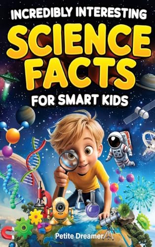 Incredibly Interesting Science Facts For Smart Kids: Think You Know