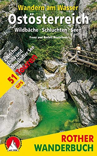 Wandern am Wasser Ostösterreich: Wildbäche · Schluchten · Seen. 51 Touren zwischen Enns und Neus Wandern am Wasser Ostösterreich: Wildbäche · Schluchten · Seen. 51 Touren zwischen Enns und Neus