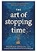 The Art of Stopping Time: Practical Mindfulness for Busy People
