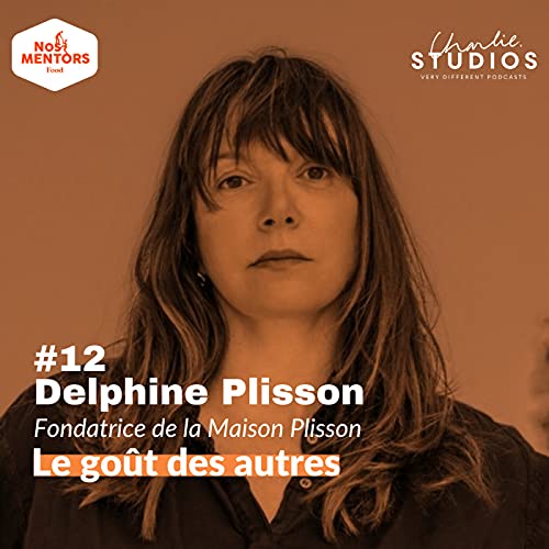 FOOD - 12 - Delphine Plisson (Maison Plisson) : le go&ucirc;t des autres