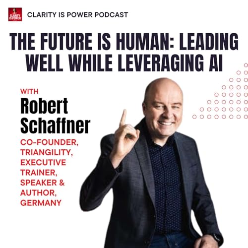 Ep21 The Future Is Human: Leading Well While Leveraging AI with Robert Schaffner