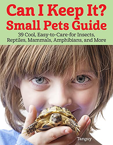 Can I Keep It? Small Pets Guide: 39 Cool, Easy-To-Care-For Insects, Reptiles, Mammals, Amphibians, And More (Companionhouse Books) Animal Guides For Snakes, Gerbils, Ants, Frogs, Fish, Crabs, And More #TOP19