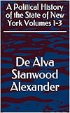  A Political History of the State of New York Volumes 1-3 (English Edition)