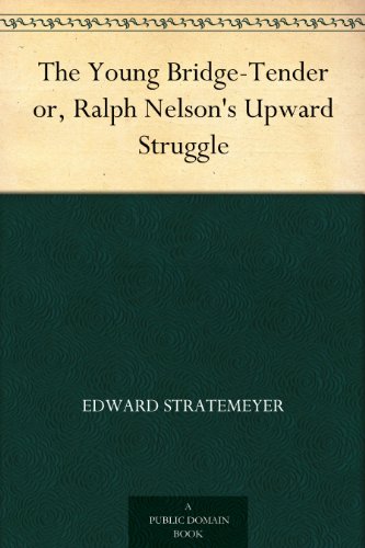 The Young Bridge-Tender or, Ralph Nelson's Upward Struggle
