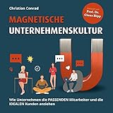 Magnetische Unternehmenskultur: Wie Unternehmen die passenden Mitarbeiter und die idealen Kunden anziehen