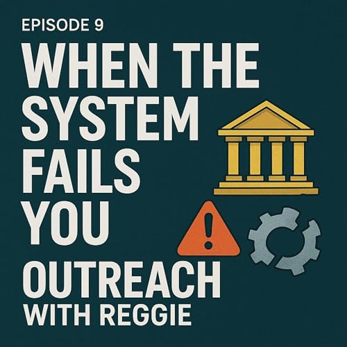When the System Fails You | Outreach With Reggie cover art