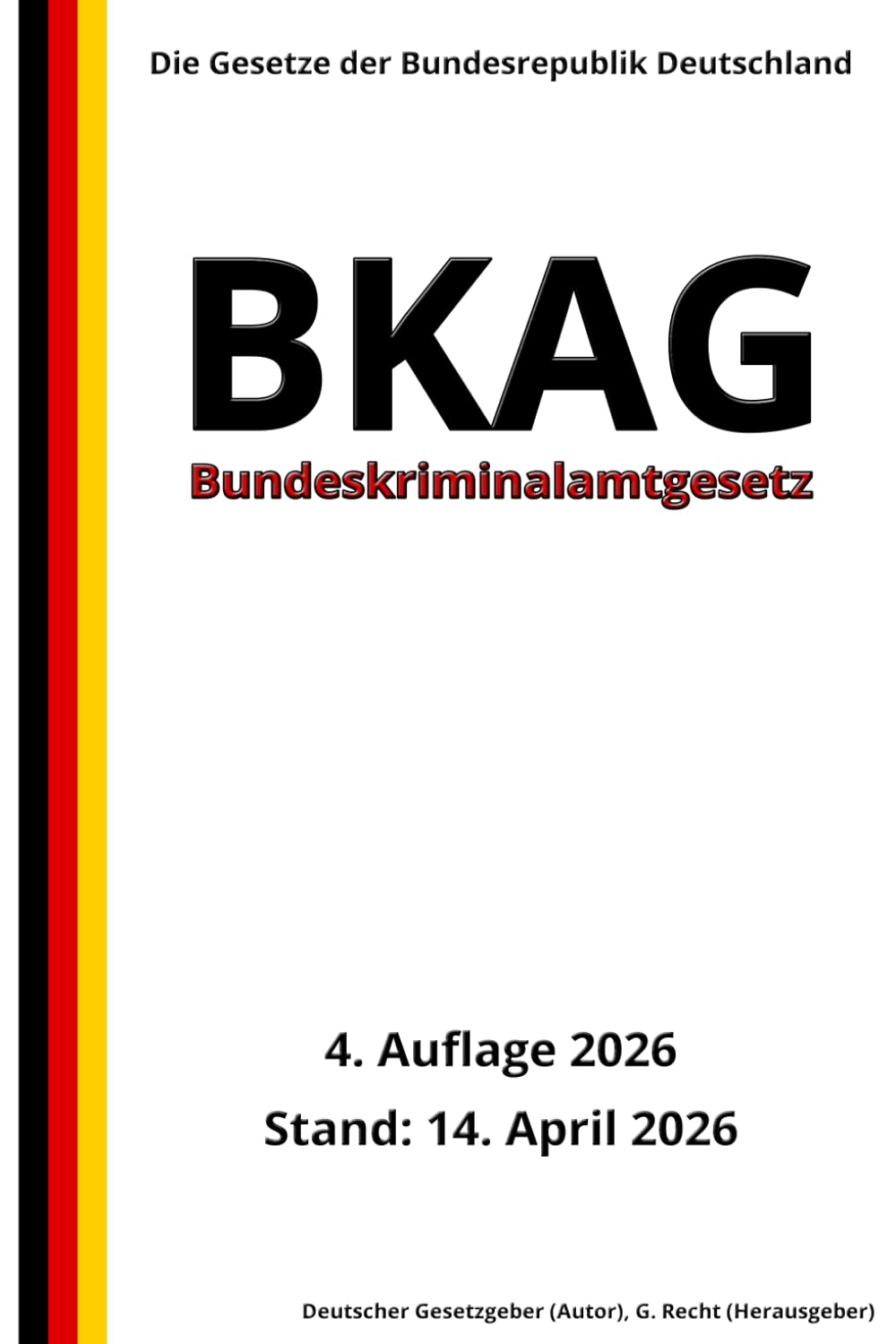 Bundeskriminalamtgesetz - BKAG, 4. Auflage 2026: Die Gesetze der Bundesrepublik Deutschland