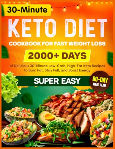 Super Easy Keto Diet Cookbook for Fast Weight Loss: 2000+ Days of Delicious 30-Minute Low-Carb, High-Fat Keto Recipes to Burn Fat, Stay Full, and Boost Energy | 60-Day Meal Plan Included