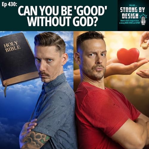Ep 430 Can you be 'Good' without God?