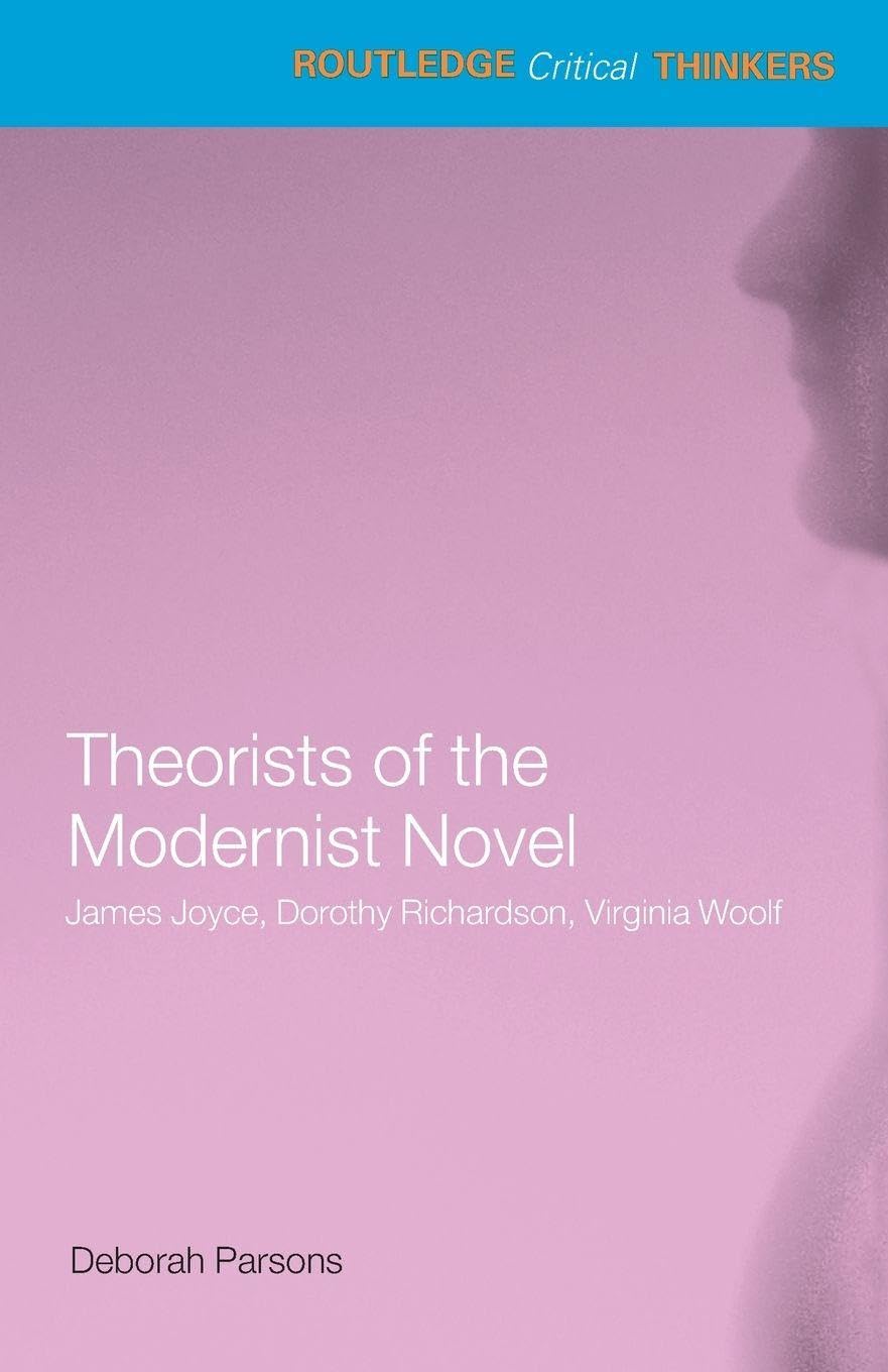 Theorists of the Modernist Novel: James Joyce, Dorothy Richardson and...