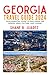GEORGIA TRAVEL GUIDE 2024 (Travel Guides)