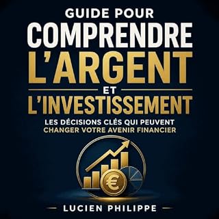 Couverture de Guide pour comprendre l&rsquo;argent et l&rsquo;investissement : Les d&eacute;cisions cl&eacute;s qui peuvent c