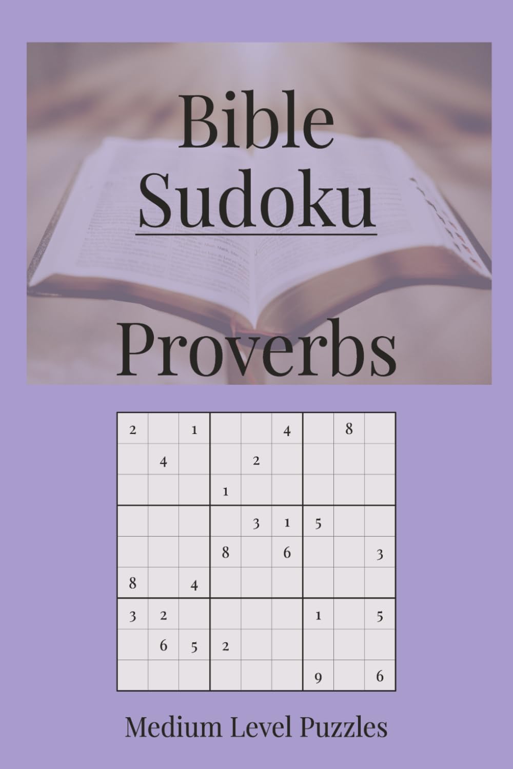 Bible Sudoku: Proverbs Themed Sudoku Puzzle Book | Wisdom and Encouragement as You Play | 6x9 Inches, 110 Pages | 55 Medium-Level Puzzles | Solutions Included