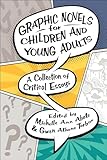 Graphic Novels for Children and Young Adults: A Collection of Critical Essays (Children's Literature Association Series)