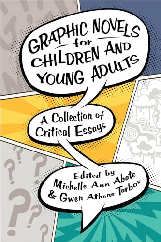 Graphic Novels for Children and Young Adults: A Collection of Critical Essays (Children's Literature Association Series)