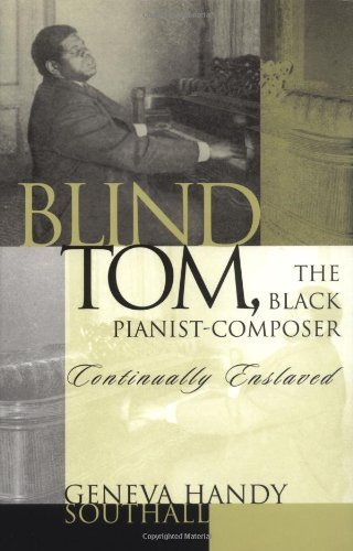 Blind Tom, the Black Pianist-Composer (1849-1908): Continually Enslaved