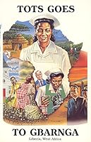 Tots goes to Gbarnga: The life of Mattiedna Johnson, R.N., M.T.M.A. Div. : a biography 0963174320 Book Cover