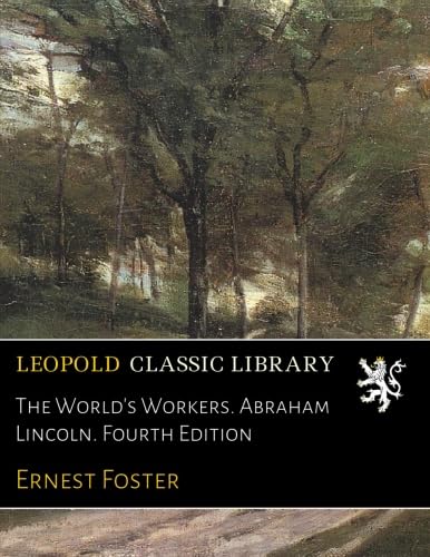 The World's Workers. Abraham Lincoln. Fourth Edition