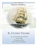  El Ultimo Velero: La emocionante historia del Cutty Sark El famoso velero De la era de los Clipper. (Spanish Edition)