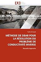 MÉTHODE DE DBAR POUR LA RÉSOLUTION DU PROBLÈME DE CONDUCTIVITÉ INVERSE: Nouvelle Approche (Omn.Univ.Europ.) 6131565716 Book Cover