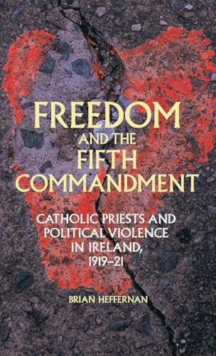 Freedom and the Fifth Commandment: Catholic priests and political violence in Ireland, 1919–21
