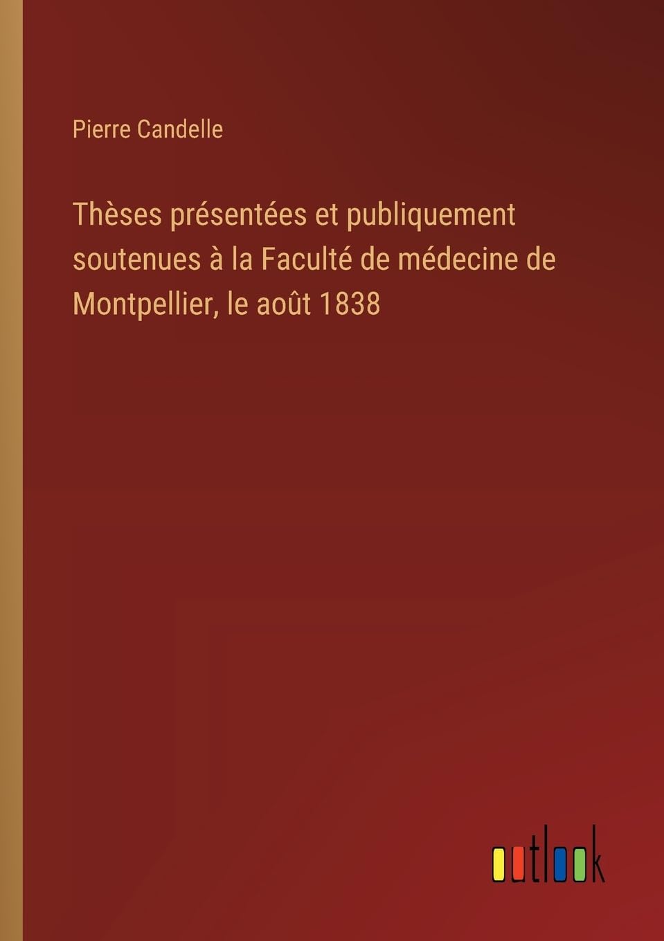 Thèses présentées et publiquement soutenues à la Faculté de médecine de Montpellier, le août 1838