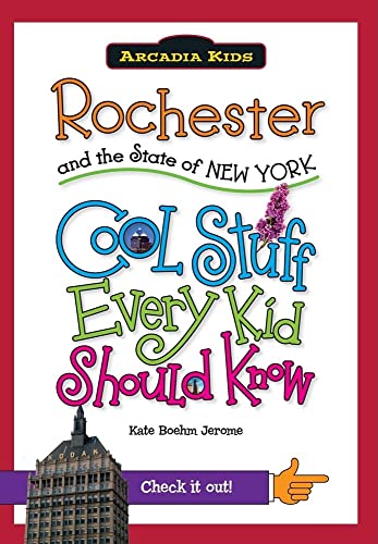 Rochester and the State of New York:: Cool Stuff Every Kid Should Know (Arcadia Kids)