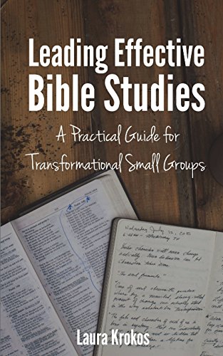 Leading Effective Bible Studies: A Practical Guide for Transformational Small Groups