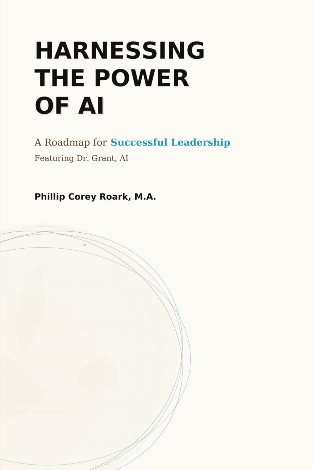 HARNESSING THE POWER OF AI: A Roadmap for Successful Leadership Featuring Dr. Grant, AI (Building Bridges)